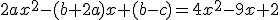 2ax^{2}-(b+2a)x+(b-c)=4x^{2}-9x+2