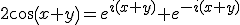 2cos(x+y)=e^{i(x+y)}+e^{-i(x+y)}