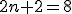 2n+2=8