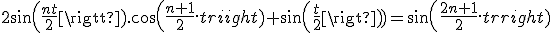 2sin(\frac{nt}{2}).cos(\frac{n+1}{2}.t)+sin(\frac{t}{2})=sin(\frac{2n+1}{2}.t)