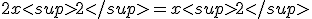 2x<sup>2</sup> = x<sup>2</sup>