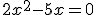 2x^2-5x=0
