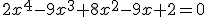 2x^4-9x^3+8x^2-9x+2=0