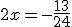 2x = -\frac{13}{24}