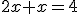 2x+x=4