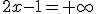4$\magenta \fbox{\lim_{x\to +\infty} \;2x-1=+\infty