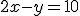 2x-y=10