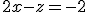 2x-z=-2