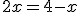 2x=4-x