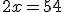 2x=54