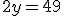 2y=49