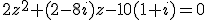 2z^2+(2-8i)z-10(1+i)=0