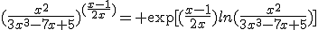 3$(\frac{x^2}{3x^3-7x+5})^{(\frac{x-1}{2x})}= \exp[(\frac{x-1}{2x})ln(\frac{x^2}{3x^3-7x+5})]