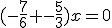 3$(-\frac{7}{6} -\frac{5}{3})x=0