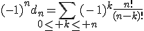 3$(-1)^nd_n=\Bigsum_{0\le k\le n}(-1)^k\frac{n!}{(n-k)!}