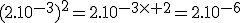3$(2.10^{-3})^2=2.10^{-3\times 2}=2.10^{-6}