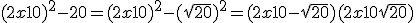 3$(2x+10)^2 - 20 = (2x+10)^2 - (\sqrt{20})^2 = (2x+10 - \sqrt{20})(2x+10 + \sqrt{20})