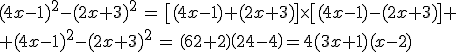 3$(4x-1)^2-(2x+3)^2\,=\,\[(4x-1)+(2x+3)\]\times\[(4x-1)-(2x+3)\]
 \\ (4x-1)^2-(2x+3)^2\,=\,\(6x+2\)\(2x-4\)=4(3x+1)(x-2)