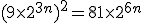 3$(9\times2^{3n})^{2}=81\times2^{6n}