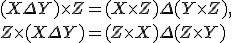 3$(X\Delta Y)\times Z = (X\times Z) \Delta (Y\times Z),\\ \\ Z\times (X\Delta Y) = (Z\times X) \Delta (Z\times Y)