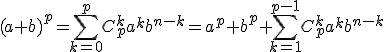 3$(a+b)^p=\Bigsum_{k=0}^pC_p^ka^kb^{n-k}=a^p+b^p+\Bigsum_{k=1}^{p-1}C_p^ka^kb^{n-k}