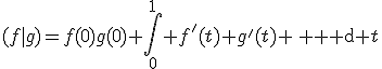 3$(f|g)=f(0)g(0)+\int_0^1 f'(t) g'(t) \, {\rm d} t