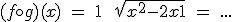 3$(f \circ g) (x) \ = \ 1 \ + \ \sqrt{x^2-2x+1} \ = \ ...