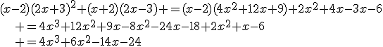 3$(x-2)(2x+3)^2+(x+2)(2x-3) =(x-2)(4x^2+12x+9)+2x^2+4x-3x-6\\\quad\quad\quad =4x^3+12x^2+9x-8x^2-24x-18+2x^2+x-6\\\quad\quad\quad =4x^3+6x^2-14x-24