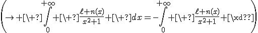 3$\(\to \ \Bigint_0^{+\infty} \ \fr{\ell n(x)}{x^2+1} \ dx=-\Bigint_0^{+\infty} \ \fr{\ell n(x)}{x^2+1} \ dx\)
