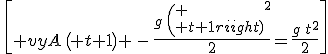 3$\,\[ vyA\,\left( t+1\right) \,-\,\frac{g\,{\left( \\ t+1\right)}^{2}}{2}=\frac{g\,{t}^{2}}{2}\]