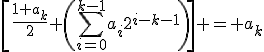 3$\[\fr{1+a_k}2+\(\Bigsum_{i=0}^{k-1}a_i2^{i-k-1}\)\] = a_k