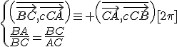 3$\{\(\overline{\vec{BC},\vec{CA}}\)\equiv \(\overline{\vec{CA},\vec{CB}}\)[2\pi]\\\frac{BA}{BC}=\frac{BC}{AC}