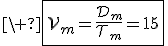 3$\ \fbox{\cal{V}_m=\fr{\cal{D}_m}{\cal{T}_m}=15