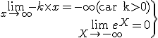 3$\.\array{rcl$\lim_{x\to +\infty} -k\times x=-\infty(\textrm car k>0)\\\lim_{X\to -\infty} e^X=0}\} 