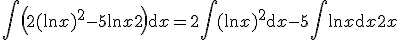 3$\Bigint\left(2(\ln x)^2-5\ln x+2\right)\mathrm{d}x = 2\Bigint(\ln x)^2\mathrm{d}x - 5\Bigint\ln x\mathrm{d}x + 2x \;+ constante