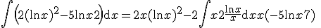 3$\Bigint\left(2(\ln x)^2-5\ln x+2\right)\mathrm{d}x = 2x(\ln x)^2 - 2\Bigint x2\frac{\ln x}{x}\mathrm{d}x + x(-5\ln x+7) \;+ constante