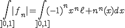 3$\Bigint_{]0,1]}|f_n|=\Bigint_{]0,1]}(-1)^nx^n\ell n^n(x)dx