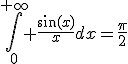 3$\Bigint_0^{+\infty} \fr{\sin(x)}{x}dx=\fr{\pi}{2