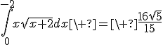 3$\Bigint_0^{-2}x\sqrt{x+2}dx\ =\ {4$\fr{16\sqrt5}{15