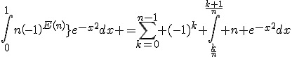 3$\Bigint_0^1{n\left(-1\right)^{E(nx)}}e^{-x^2}dx =\Bigsum_{k=0}^{n-1} (-1)^{k} \Bigint_{\fr{k}{n}}^{\fr{k+1}{n}} n e^{-x^2}dx