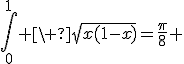 3$\Bigint_0^1 \ \sqrt{x(1-x)}=\fr{\pi}{8} 