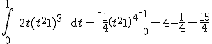 3$\Bigint_0^1 \ 2t(t^2+1)^3 \ \text{d}t = \[\frac{1}{4}\(t^2+1\)^4\]^1_0 = 4-\frac{1}{4} =\frac{15}{4}