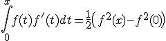 3$\Bigint_0^xf(t)f'(t)dt=\fr12\(f^2(x)-f^2(0)\)