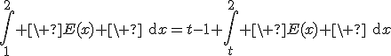 3$\Bigint_1^{2} \ E(x) \ \text{d}x=t-1+\Bigint_t^{2} \ E(x) \ \text{d}x