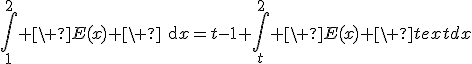 3$\Bigint_1^{2} \ E(x) \ \text{d}x=t-1+\Bigint_t^{2} \ E(x) \ text{d}x