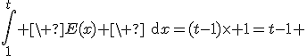 3$\Bigint_1^t \ E(x) \ \text{d}x=(t-1)\times 1=t-1 