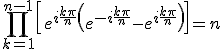 3$\Bigprod_{k=1}^{n-1}\left[e^{i\frac{k\pi}{n}}\left(e^{-i\frac{k\pi}{n}}-e^{i\frac{k\pi}{n}}\right)\right]=n