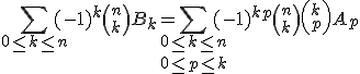 3$\Bigsum_{0\le k\le n}(-1)^k{n\choose k}B_k = \Bigsum_{0\le k\le n\\0\le p\le k}(-1)^{k+p}{n\choose k}{k\choose p}A_p