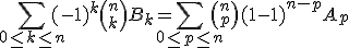 3$\Bigsum_{0\le k\le n}(-1)^k{n\choose k}B_k = \Bigsum_{0\le p\le n}{n\choose p} (1-1)^{n-p}  A_p