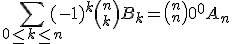 3$\Bigsum_{0\le k\le n}(-1)^k{n\choose k}B_k = {n\choose n} 0^0  A_n